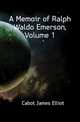 A Memoir of Ralph Waldo Emerson, Volume 1, Cabot, James Elliot, 1821-1903 
