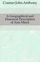 A Geographical and Historical Description of Asia Minor, Cramer John Anthony 