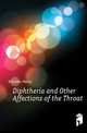 Diphtheria and Other Affections of the Throat, Knowles Henry 