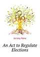 An Act to Regulate Elections ..., Jersey New 