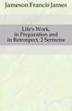 Life's Work, in Preparation and in Retrospect, 2 Sermons, Jameson Francis James 