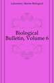 Biological Bulletin, Volume 6, Laboratory Marine Biological 
