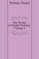 The Works of Daniel Webster, Volume 1, Webster, Daniel 