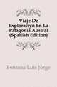 Viaje De Exploracion En La Patagonia Austral (Spanish Edition), Fontana Luis Jorge 