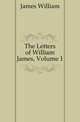 The Letters of William James, Volume 1, James William 