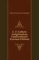 C. F. Gellerts Aufgefundene Familienbriefe (German Edition), Gellert Christian Fuerchtegott 