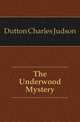 The Underwood Mystery, Dutton Charles Judson 