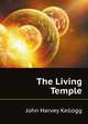 The Living Temple, Kellogg John Harvey 
