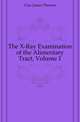 The X-Ray Examination of the Alimentary Tract, Volume 1, Case James Thomas 