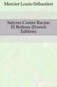 Satyres Contre Racine Et Boileau (French Edition), Mercier Louis-Sebastien 