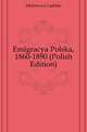 Emigracya Polska, 1860-1890 (Polish Edition), Mickiewicz Ladislas 