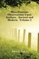 Miscellaneous Observations Upon Authors, Ancient and Modern, Volume 2, Jortin John 