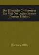 Der Roemische Civilprozess Zur Zeit Der Legisactionen (German Edition), Karlowa Otto 