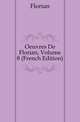 Oeuvres De Florian, Volume 8 (French Edition), Florian 