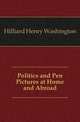 Politics and Pen Pictures at Home and Abroad, Hilliard Henry Washington 