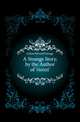 A Strange Story, by the Author of 'rienzi'., Lytton Edward George 