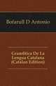 Gramatica De La Lengua Catalana (Catalan Edition), Bofarull D Antonio 