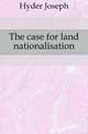 The case for land nationalisation, Hyder Joseph 