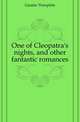 One of Cleopatra's nights, and other fantastic romances, Gautier Theophile 