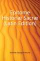 Epitome Historiae Sacrae (Latin Edition), Ironside George Edmund 
