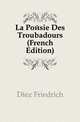 La Poesie Des Troubadours (French Edition), Diez Friedrich 
