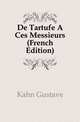 De Tartufe A Ces Messieurs (French Edition), Kahn Gustave 