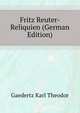 Fritz Reuter-Reliquien (German Edition), Gaedertz Karl Theodor 