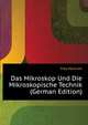 Das Mikroskop Und Die Mikroskopische Technik (German Edition), Frey Heinrich 
