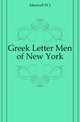 Greek Letter Men of New York, W. J. Maxwell 