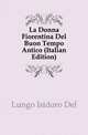 La Donna Fiorentina Del Buon Tempo Antico (Italian Edition), Lungo Isidoro Del 