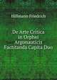 De Arte Critica in Orphei Argonauticis Factitanda Capita Duo (Latin Edition), Hillmann Friedrich 