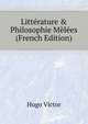 Litt?rature & Philosophie M?l?es (French Edition), Hugo Victor 