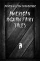 American Indian Fairy Tales, Larned William Trowbridge 