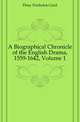 A Biographical Chronicle of the English Drama, 1559-1642, Volume 1, Fleay Frederick Gard 