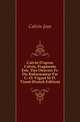 Calvin D'apres Calvin, Fragments Extr. Des Oeuvres Fr. Du Reformateur Par C.-O. Viguet Et D. Tissot (French Edition), Calvin Jean 