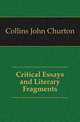 Critical Essays and Literary Fragments, Collins, John Churton, 1848-1908 