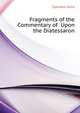Fragments of the Commentary of ... Upon the Diatessaron, Ephraem Saint 