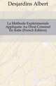 La Methode Experimentale Appliquee Au Droit Criminel En Italie (French Edition), Desjardins Albert 
