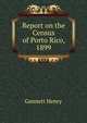 Report On the Census of Porto Rico, 1899, Gannett Henry 