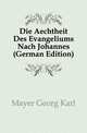 Die Aechtheit Des Evangeliums Nach Johannes (German Edition), Mayer Georg Karl 
