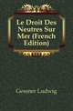 Le Droit Des Neutres Sur Mer (French Edition), Gessner Ludwig 