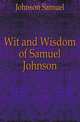 Wit and Wisdom of Samuel Johnson, Johnson Samuel 