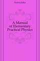 A Manual of Elementary Practical Physics, Hortvet Julius 