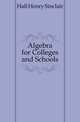 Algebra for Colleges and Schools, Hall Henry Sinclair 