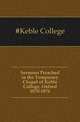 Sermons Preached in the Temporary Chapel of Keble College, Oxford 1870-1876, #Keble College 