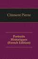 Portraits Historiques (French Edition), Clement Pierre 