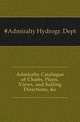 Admiralty Catalogue of Charts, Plans, Views, and Sailing Directions, &c, #Admiralty Hydrogr. Dept 