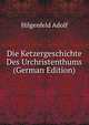 Die Ketzergeschichte Des Urchristenthums (German Edition), Hilgenfeld Adolf 