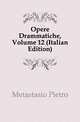 Opere Drammatiche, Volume 12 (Italian Edition), Metastasio Pietro 
