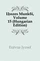 Osszes Munkai, Volume 15 (Hungarian Edition), Eoetvoes Jozsef 